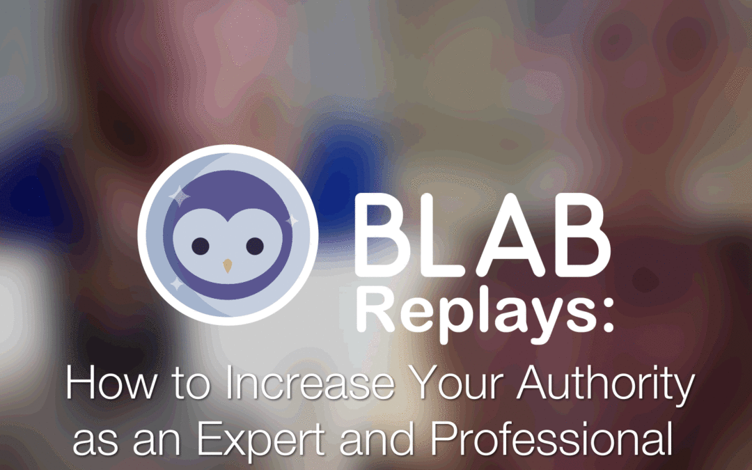 Blab Replays: How to Increase Your Authority as an Expert and Professional