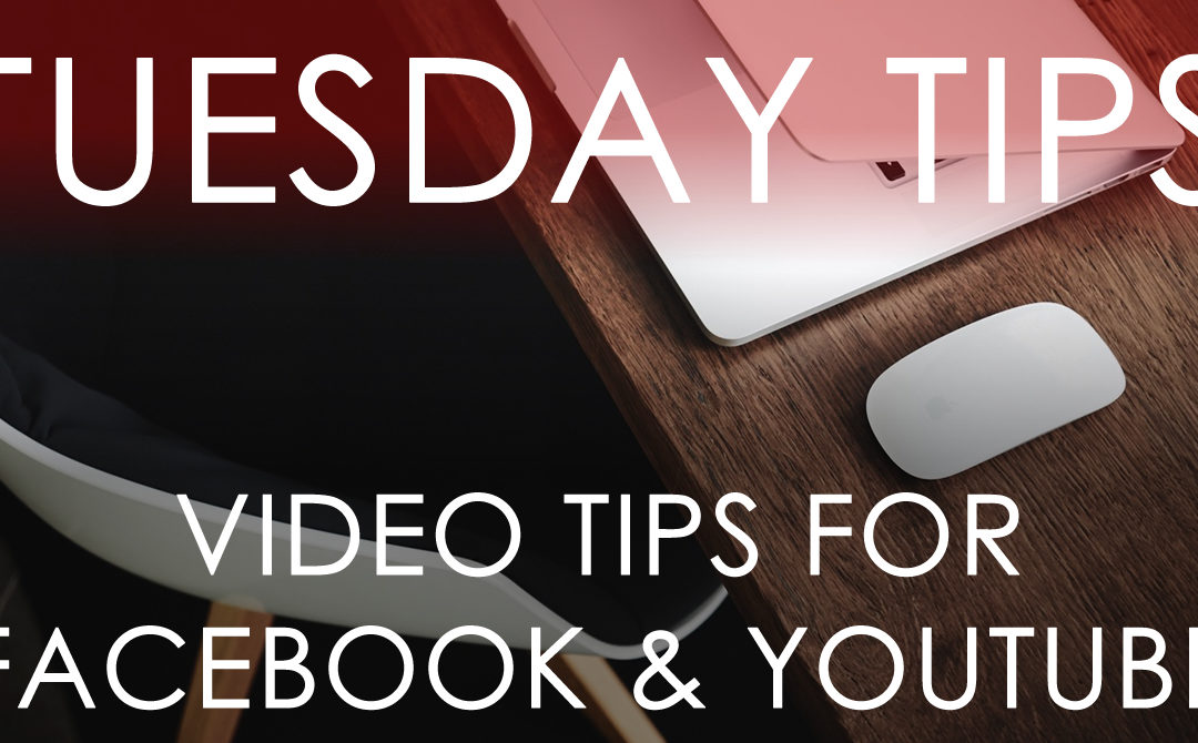 TUESDAY TIPS: Using Video on Facebook and YouTube