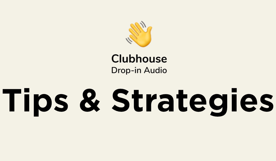 Business Tips & Strategies For Using Clubhouse